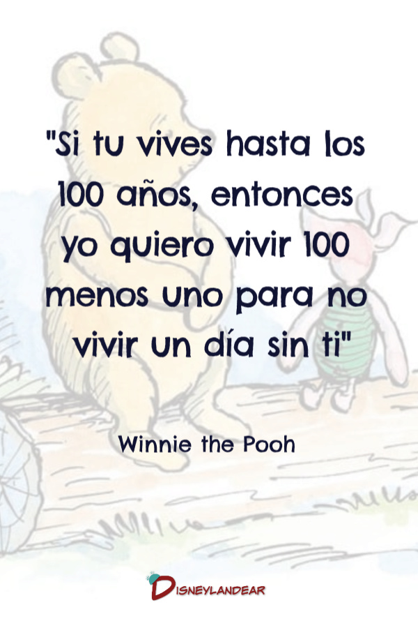 Frase de Winnie de Pooh que dice "Si tu vives hasta los 100 años entonces yo quiero vivir 100 menos uno